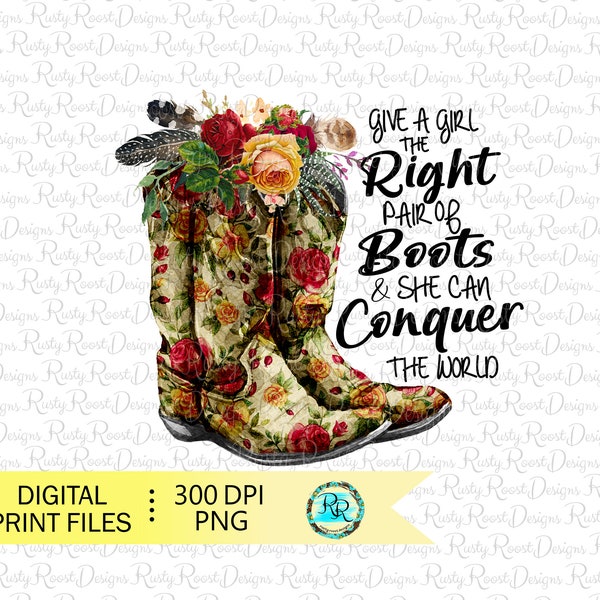 Give a girl the right pair of boots png, boots sublimation designs downloads, digital download, sublimation graphics, cowgirl boots png