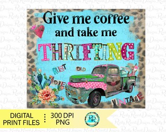 Give me coffee png, thrifting Png, sublimation designs downloads, digital download, sublimation graphics, junkin truck, printable art