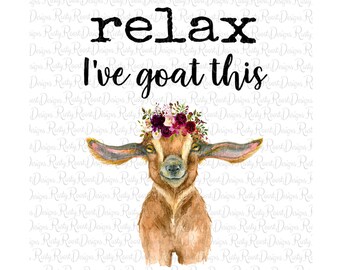 Relax I've goat this png, goat sublimation designs downloads, digital download, goat lover shirt design, sublimation graphics, goat png file