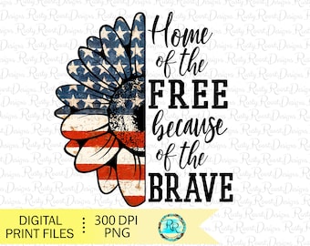 Home of the Free because of the Brave png, Patriotic sublimation designs downloads, digital download, 4th of July png, sunflower flag Png