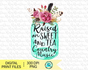 Raised on Sweet Tea and Country Music png, sublimation design download, jar sublimation design, sublimation graphics, country png, printable
