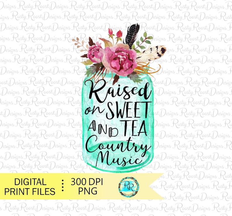 May include: A watercolor illustration of a mason jar with a floral design and the text "Raised on Sweet Tea and Country Music".