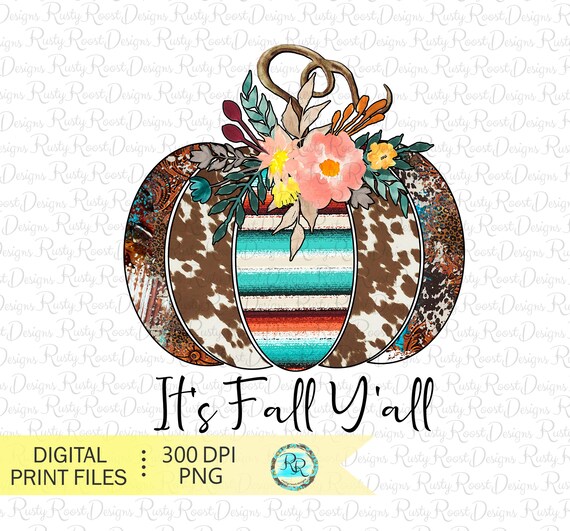 It's Fall Y'all png, fall sublimation designs downloads, Western fall png, Western pumpkin png, Cowhide pumpkin png, serape pumpkin png