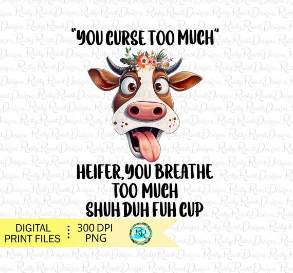 You Curse Too Much Png, Cow Sublimation Designs Downloads