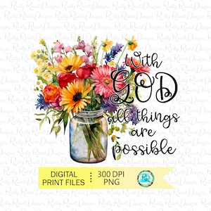 May include: A mason jar filled with a colorful bouquet of flowers, including sunflowers, daisies, and pink flowers. The text "With God all things are possible" is written in black cursive lettering.
