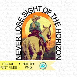 Ne perdez jamais de vue l'horizon png, dicton de cow-girl, téléchargements de conception de sublimation, cow-girl rétro, sublimation occidentale, art imprimable