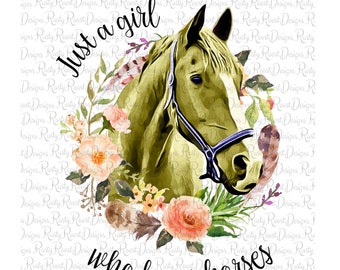 Just a girl who loves horses png, horse sublimation designs downloads, sublimation graphics, horse png, palomino horse, printable art