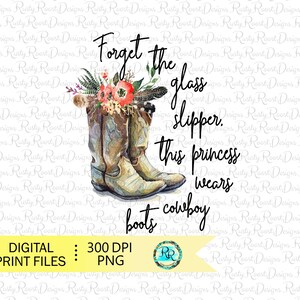 Cowgirl boots png, boots with flowers, boots sublimation designs downloads, sublimation graphics, Forget the glass slipper PNG