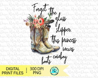 May include: Watercolor illustration of a pair of brown cowboy boots with a floral arrangement on top. The text "Forget the glass slipper, this princess wears cowboy boots" is written in black.