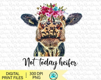 Not today heifer png, Cow sublimation designs downloads, sublimation graphics, cow with flowers, digital download, printable, cow graphics