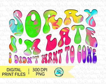 Sorry I'm late I didn't want to come Png, sublimation design, Retro PNG, antisocial PNG design, sublimation graphics, shirt design, wavy png