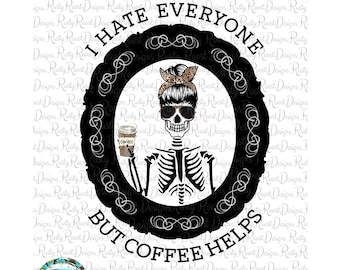 I hate everyone but coffee helps PNG, Coffee sublimation designs downloads, Mom skull coffee PNG, Mom png, skeleton png, shirt design