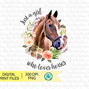 Just a girl who loves horses png, horse sublimation designs downloads, horse shirt design, horse lover, sublimation graphics, gift for her