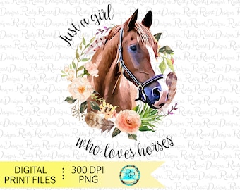 Just a girl who loves horses png, horse sublimation designs downloads, horse shirt design, horse lover, sublimation graphics, gift for her