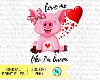Love me like I'm bacon png, Valentine sublimation designs downloads, Valentine's pig png,  Happy Valentine's Day, Funny Valentines Png