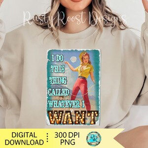 K&ouml;nnte beinhalten: Ein digitaler Download mit einer Grafik im Vintage-Stil. Das Design zeigt eine Frau in einem gelben Hemd und roter Hose, die ein Seil h&auml;lt, mit dem Text "I DO THIS THING CALLED WHATEVER I WANT". Das Bild enth&auml;lt den Text "DIGITAL DOWNLOAD : 300 DPI PNG".