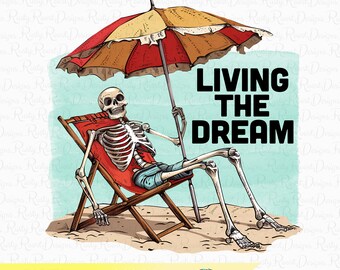 May include: A skeleton wearing shorts relaxes in a beach chair under a striped beach umbrella. The text "LIVING THE DREAM" is written in black letters on a light blue background.