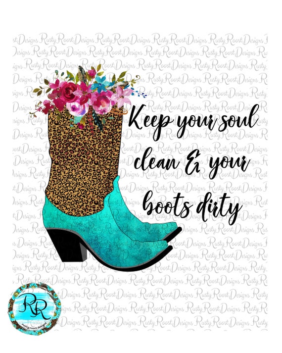Keep Your Soul Clean and Your Boots Dirty Png Cowgirl Boots | Etsy