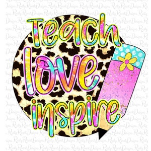 Teach Love Inspire png, Teacher sublimation designs downloads, sublimation graphics, teaching sublimation, digital download, printable