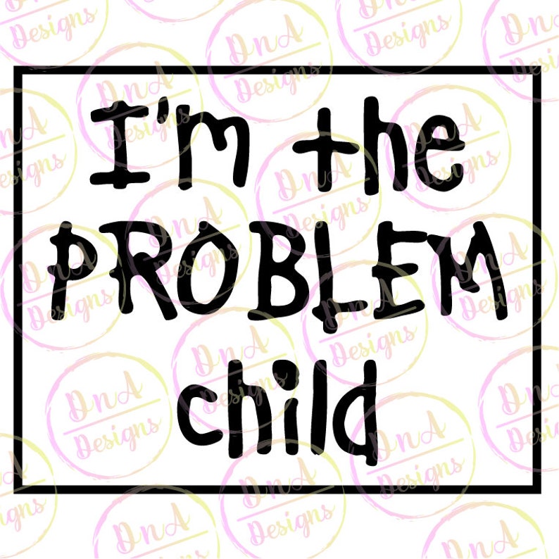 Download I M The Problem Child Svg Problem Child Siblings Funny Etsy