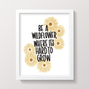 Be A Wildflower// Digital art print// digital download// 8x10,11x14,16x20