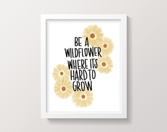 Be A Wildflower// Digital art print// digital download// 8x10,11x14,16x20