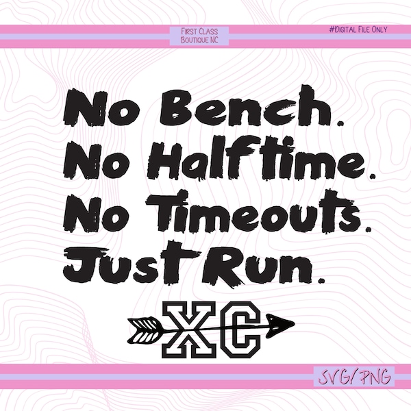 No Bench No Halftime No Timeouts Just Run SVG, Cross Country PNG, XC Svg, School Sports Decal, School Sport Svg, Xc With Arrow Svg