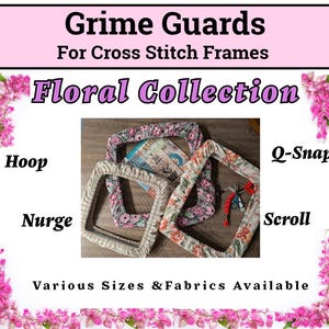 Grime Guard for Q Snaps - Hoops - Stretcher Bars - Scroll and Nurge  Frames - Cross Stitch - Embroidery - FLORAL COLLECTION