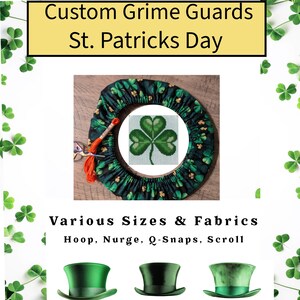 May include: A green shamrock embroidery hoop with a black and green fabric cover. The hoop is surrounded by shamrock-shaped fabric. The text "Custom Grime Guards St. Patricks Day" is at the top of the image. The text "Various Sizes & Fabrics Hoop, Nurge, Q-Snaps, Scroll" is at the bottom of the image. Three green top hats are shown below the text.