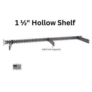 May include: A metal hollow shelf with 1 1/2 inch depth and 1 1/4 inch height. The shelf has 4, 6, and 9 inch supports. The text "1 1/2" Hollow Shelf" is displayed. The shelf is made in the USA.