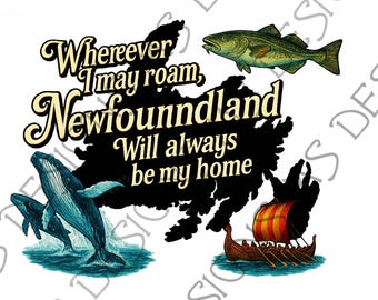 Where Ever I May Roam, Newfoundland will always be My Home - Newfoundland Map -  Newfie  - SVG- PNG-JPEG