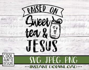 Raised On Sweet Tea And Jesus  SVG  PNG  Digital Download  Southern  Saying