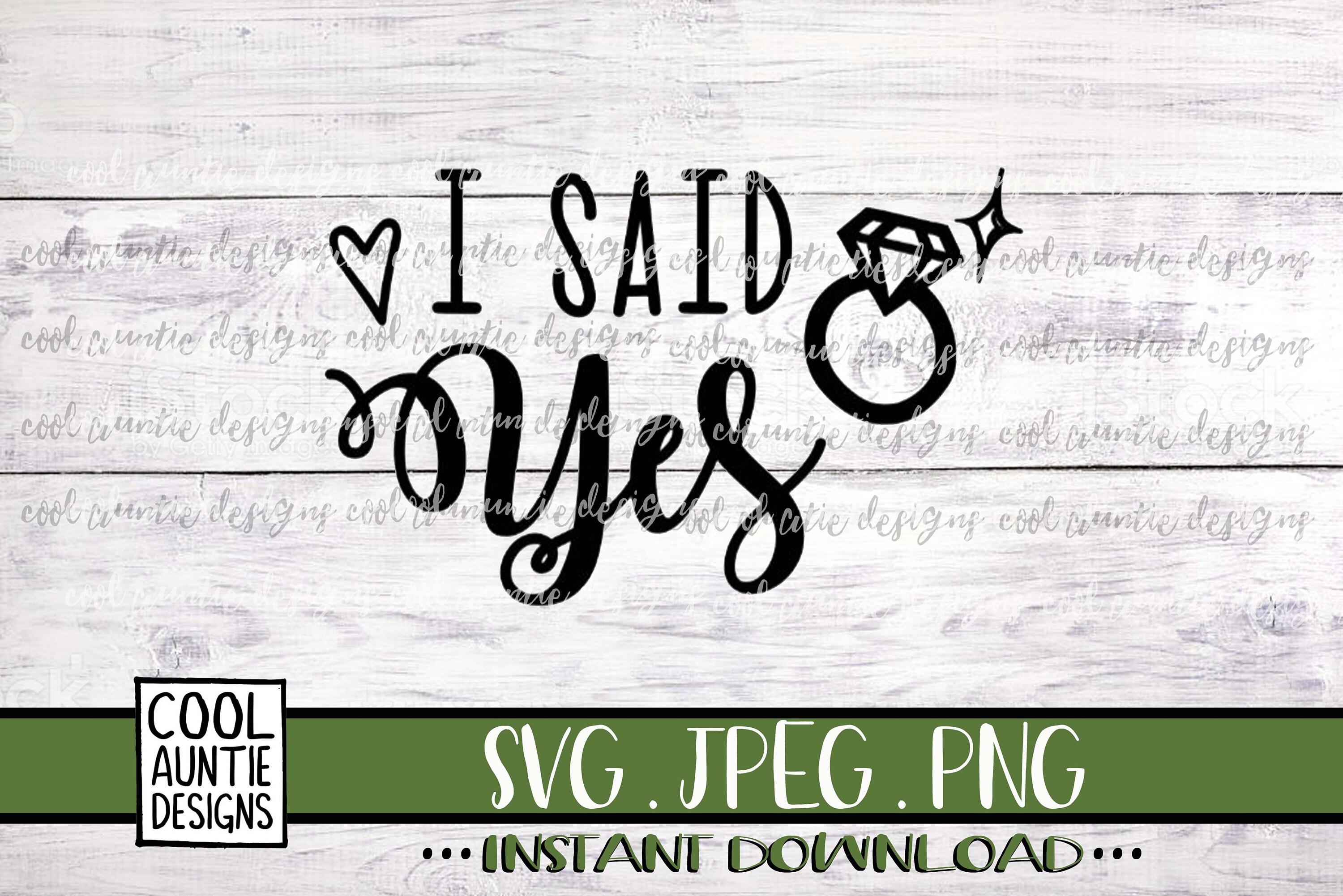 I Said Yes Svg Instant Download SVG JPEG PNG Cricut Svg | Etsy