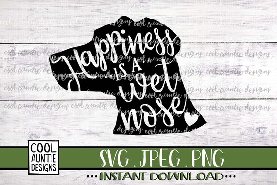Download Happiness Is A Wet Nose Svg Instant Download Svg Jpeg Png Etsy PSD Mockup Templates