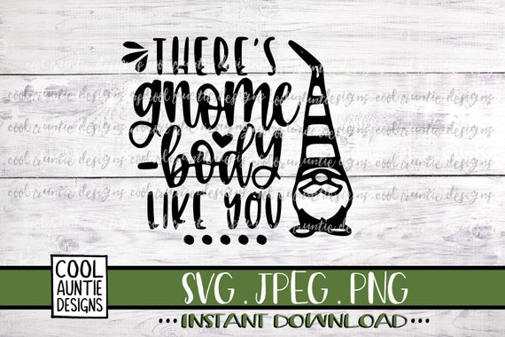 Download There S Gnome Body Like You Svg Instant Download Svg Etsy
