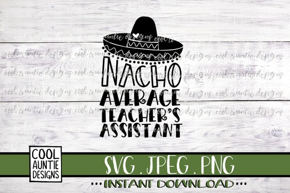 Download Nacho Average Teacher Assistant Svg Instant Download Svg Etsy