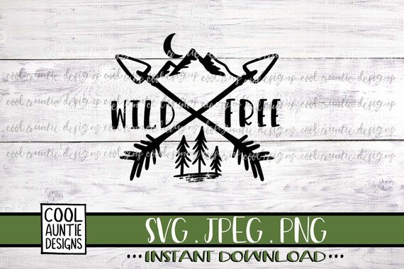 Wild And Free Svg Instant Download Svg Jpeg Png Cricut Etsy