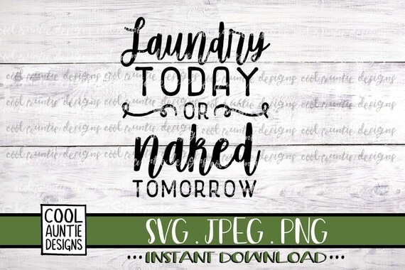 Laundry Today Or Naked Tomorrow Svg Instant Download Svg Etsy