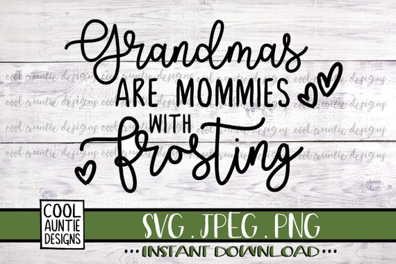 Grandmas Are Mommies With Frosting Svg Instant Download Svg Etsy