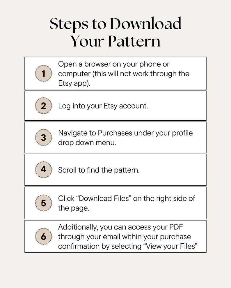 May include: An instructional graphic titled Steps to Download Your Pattern, featuring six numbered steps in beige circles. The text outlines the process of logging into an Etsy account, navigating to purchases, and clicking Download Files to access a PDF.