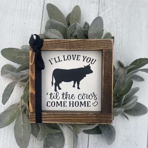 I'll Love You Til the Cows Come Home Farmhouse Sign - Nursery Decor - Farmhouse style sign