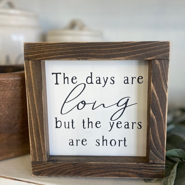 The Days Are Long But the Years Are Short Farmhouse Decor Family Sign
