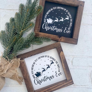May You Never Be Too Grown Up to Search the skies on Christmas Eve Decor Farmhouse Sign