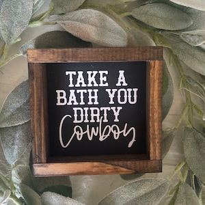 Take a Bath you Dirty Cowboy Farmhouse Style Sign