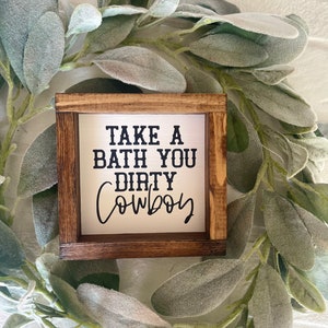 Take a Bath You Dirty Cowboy Western Bathroom Sogn - Farmhouse Sogn Decor