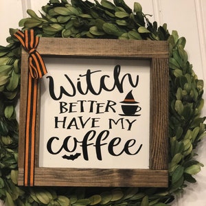 Witch better have my coffee sign, home decor halloween sign