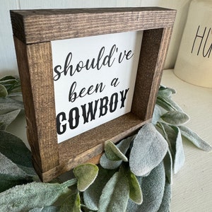 Should&#39;ve Been A Cowboy Farmhouse Western Decor Sign