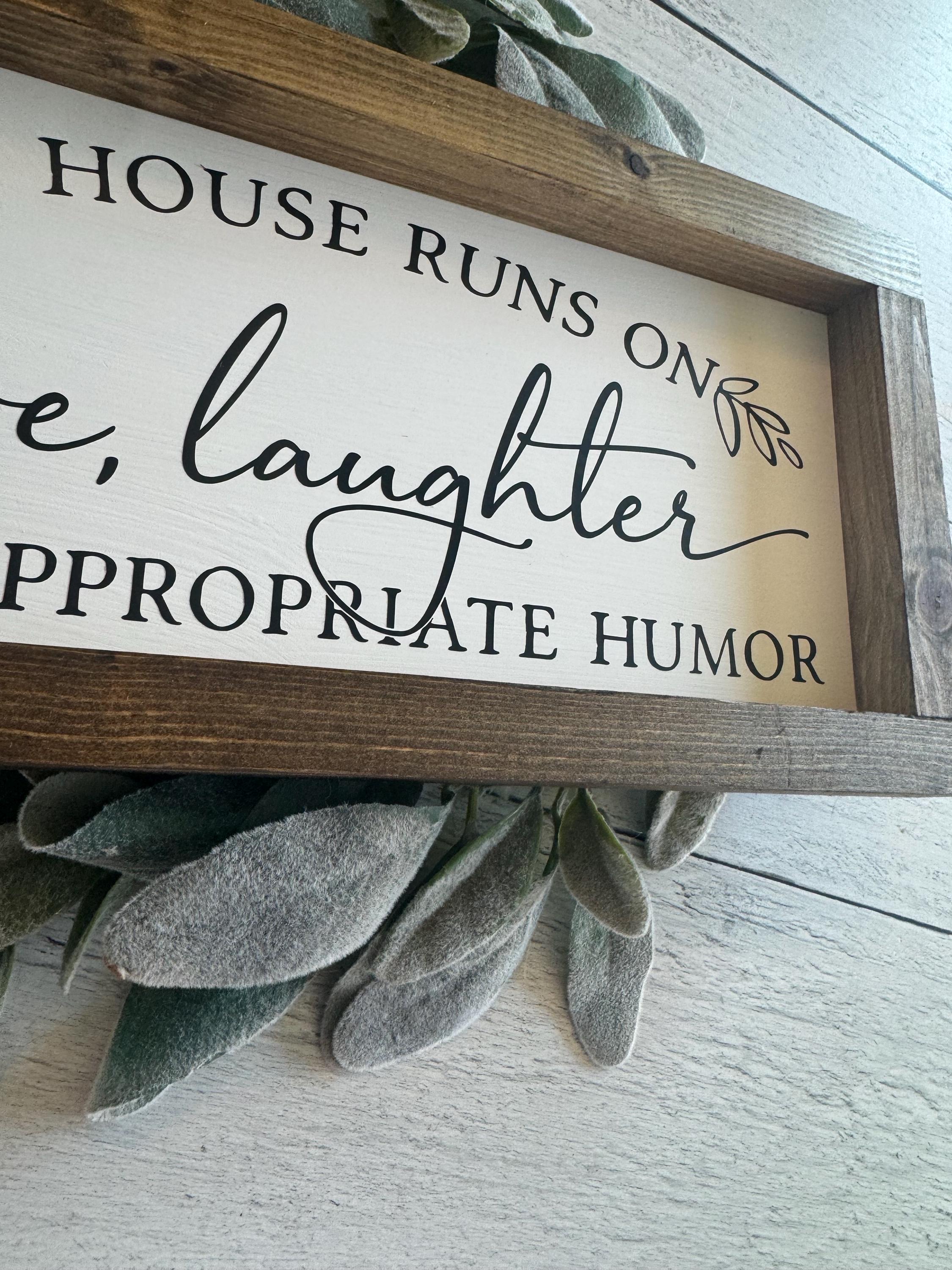 This House Runs on Love Laughter and Inappropriate Humor Farmhouse ...
