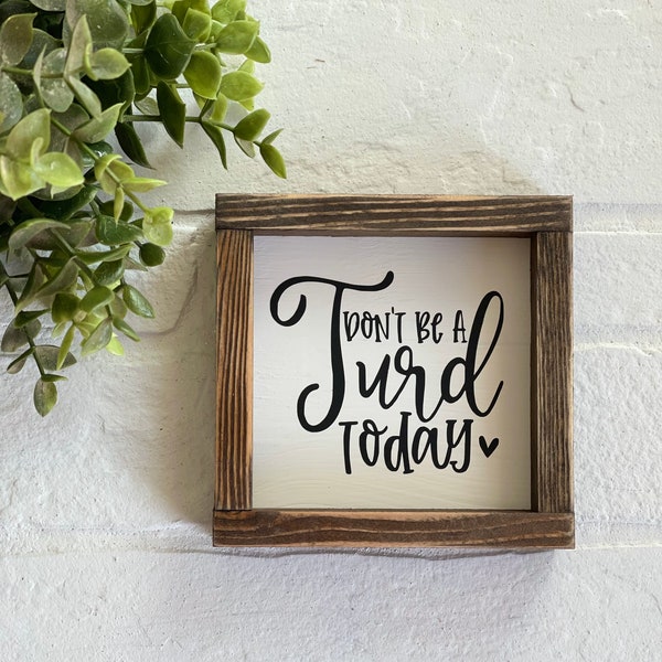 Don't be a Turd Today Funny Farmhouse Bathroom Decor sign