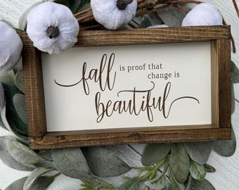 Fall Is Proof That Change is Beautiful Modern Farmhouse Decor Sign